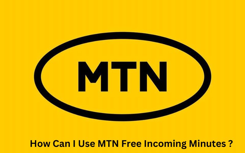 How Can I Use MTN Free Incoming Minutes