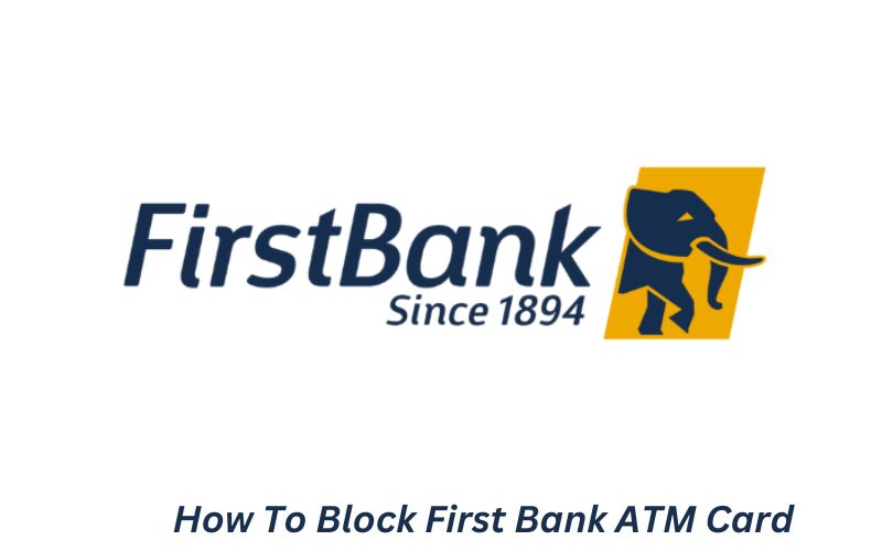 How To Block First Bank ATM Card