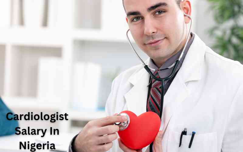 Cardiologist Salary In Nigeria