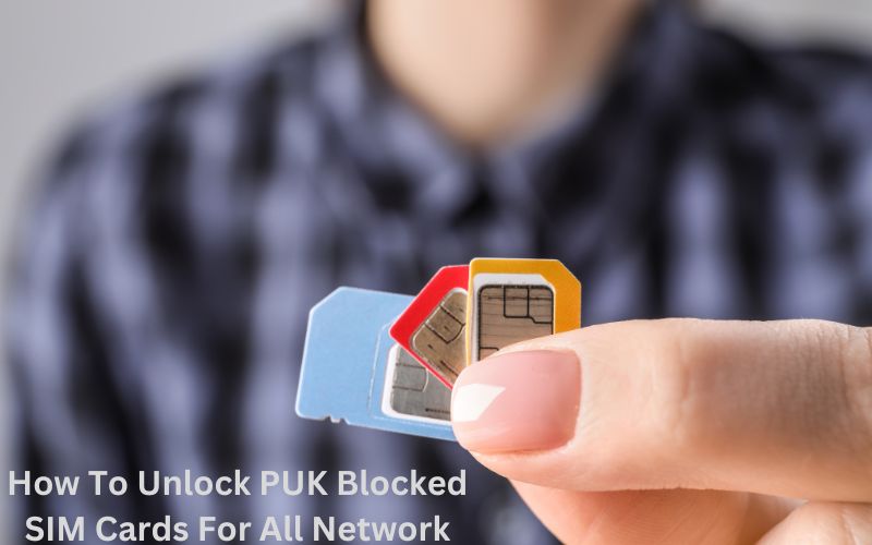 How To Unlock PUK Blocked SIM Cards For All Network