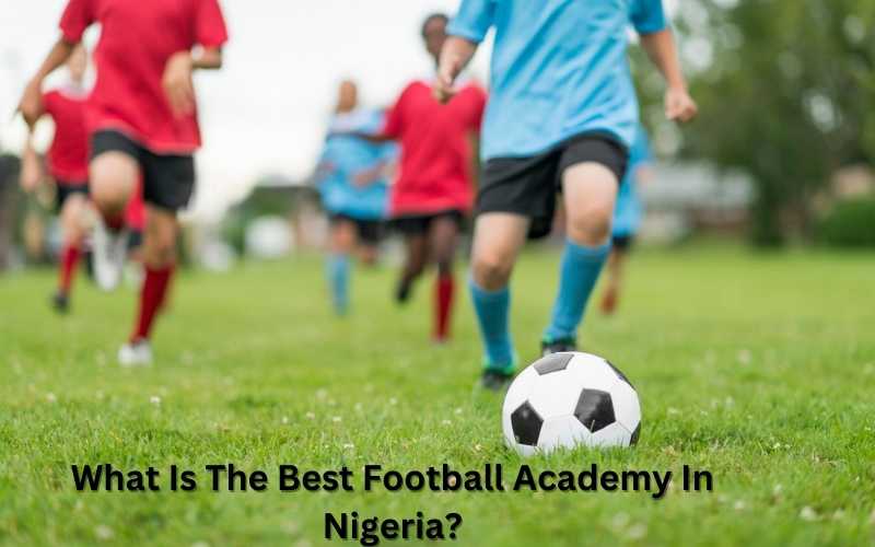 What Is The Best Football Academy In Nigeria