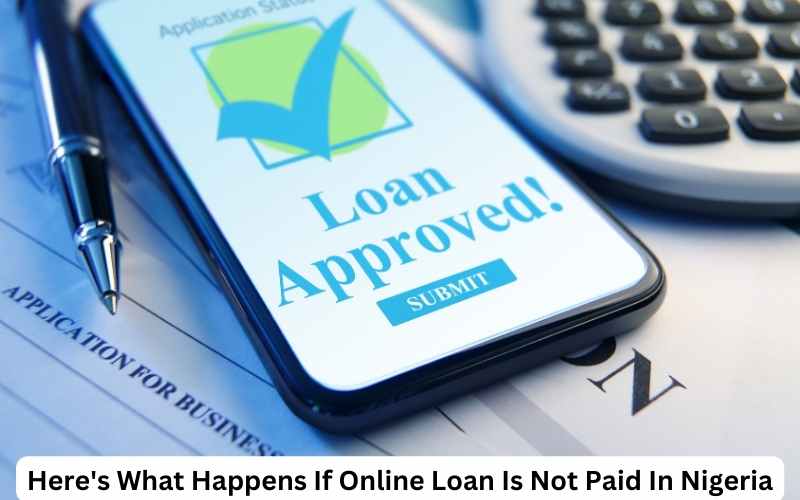 Here's What Happens If Online Loan Is Not Paid In Nigeria