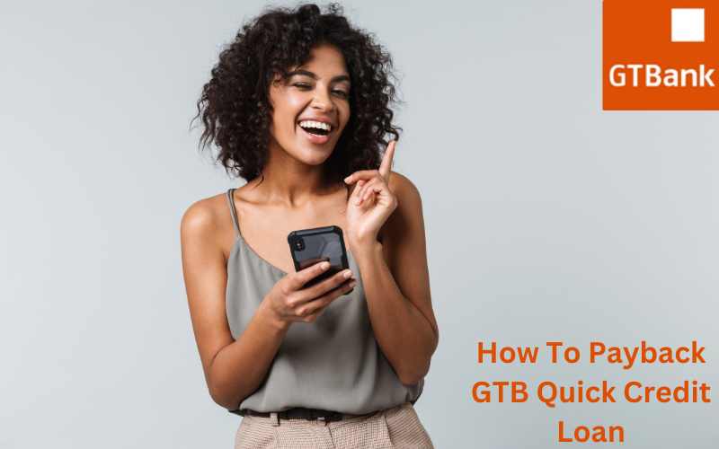 How To Payback GTB Quick Credit Loan